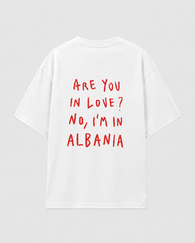 Are You In Love? No, I'm In Albania Tee